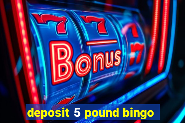 deposit 5 pound bingo