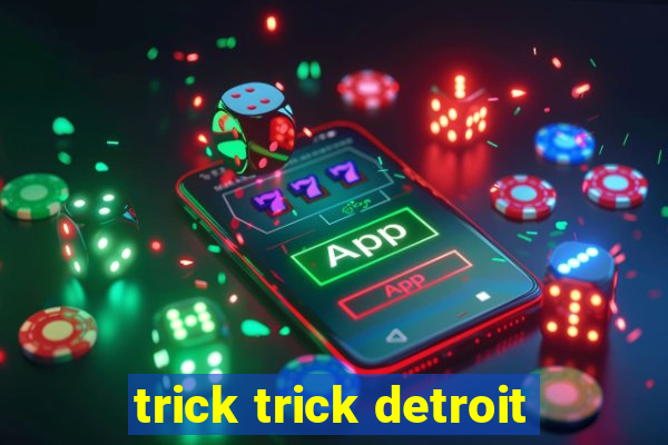 trick trick detroit