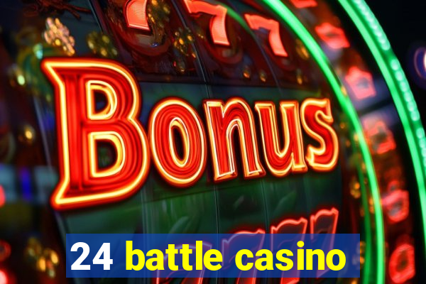 24 battle casino