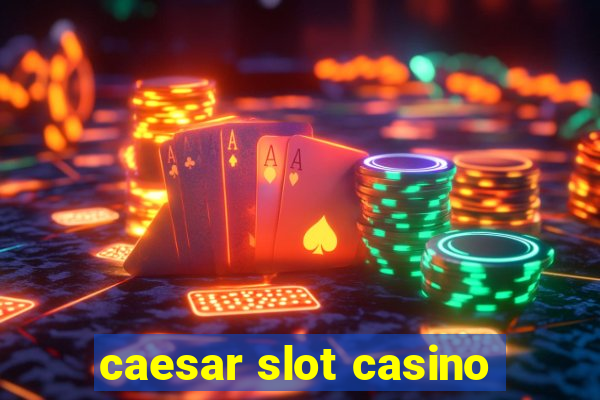 caesar slot casino