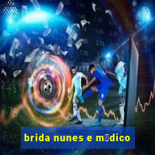 brida nunes e m茅dico