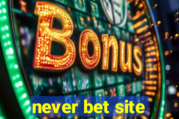 never bet site