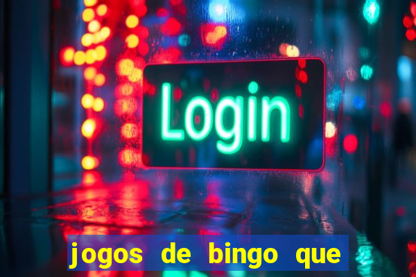 jogos de bingo que ganha dinheiro de verdade