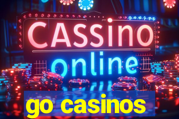 go casinos