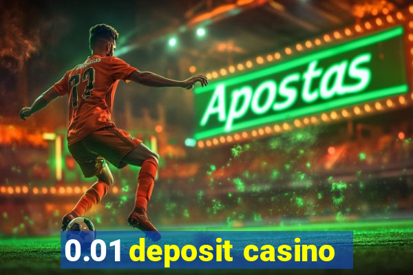 0.01 deposit casino