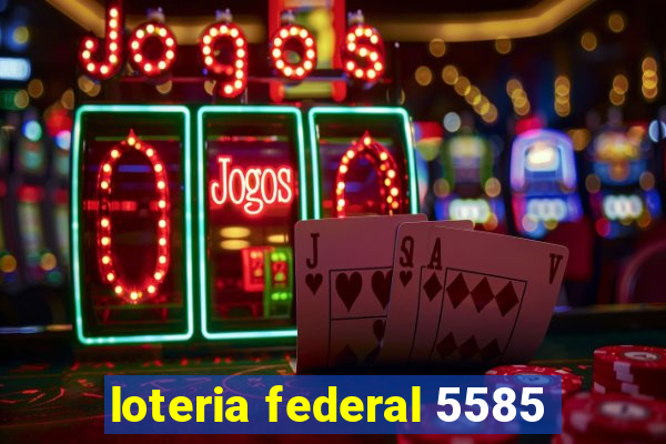 loteria federal 5585