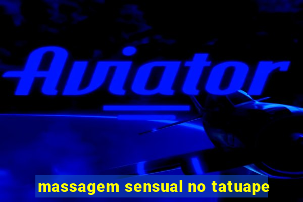 massagem sensual no tatuape