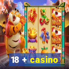 18 + casino