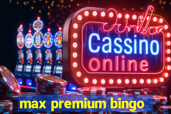 max premium bingo