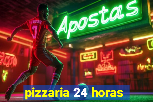 pizzaria 24 horas