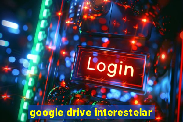 google drive interestelar