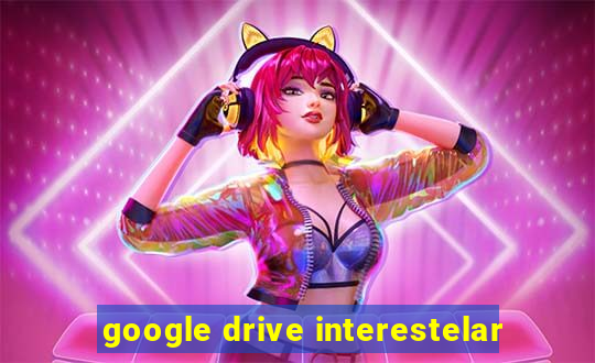 google drive interestelar