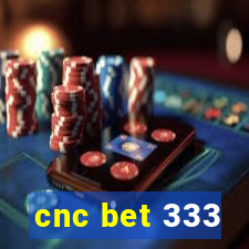 cnc bet 333