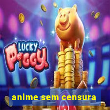 anime sem censura