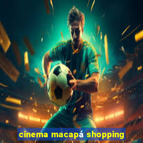 cinema macapá shopping