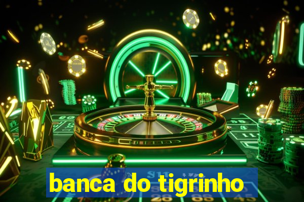 banca do tigrinho