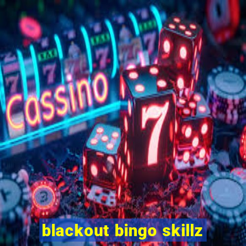 blackout bingo skillz