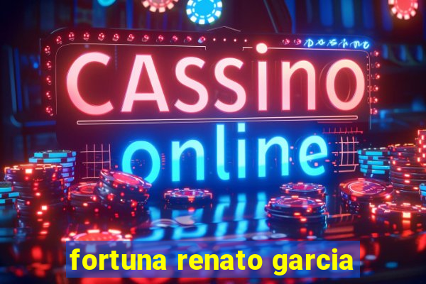 fortuna renato garcia