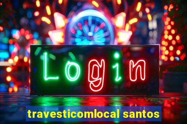 travesticomlocal santos