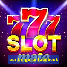 our bingo su facebook