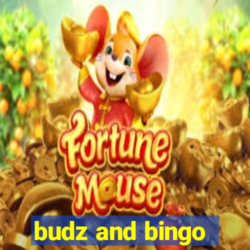 budz and bingo