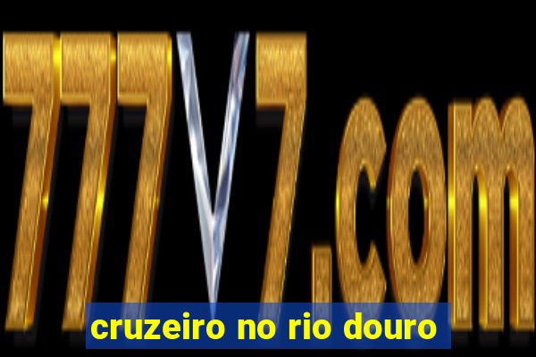 cruzeiro no rio douro