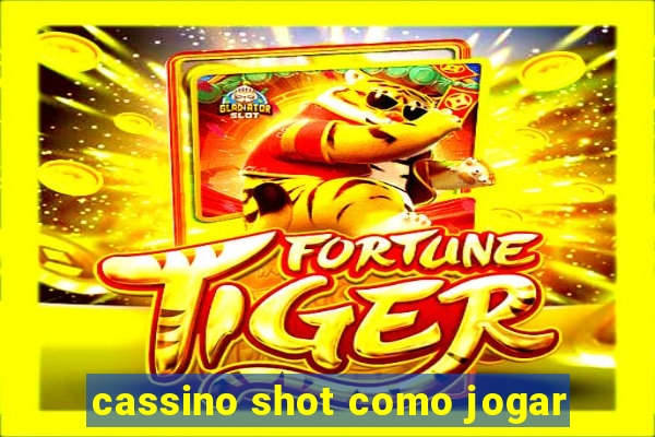 cassino shot como jogar