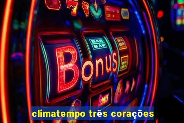 climatempo três corações