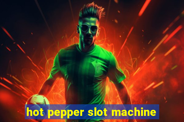 hot pepper slot machine