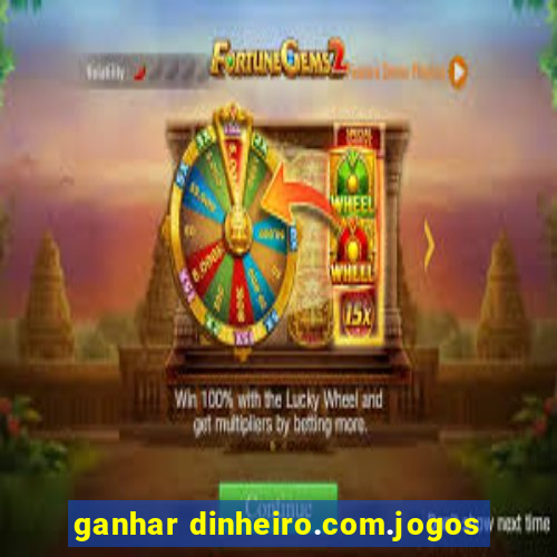 ganhar dinheiro.com.jogos