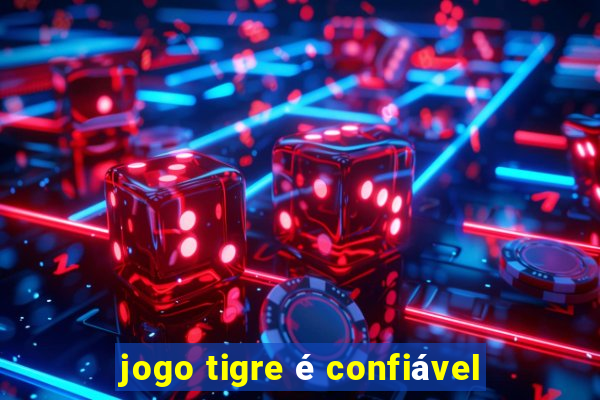 jogo tigre é confiável