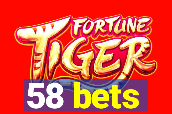 58 bets