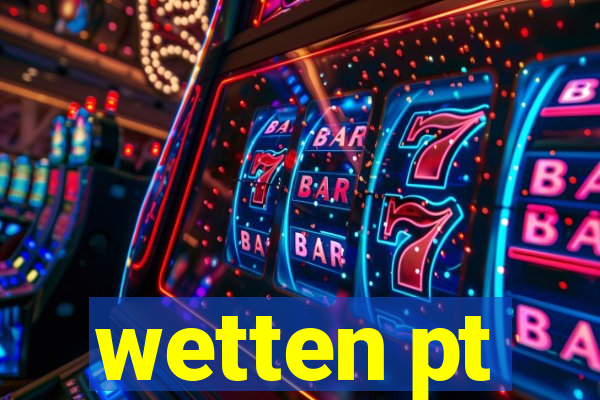 wetten pt