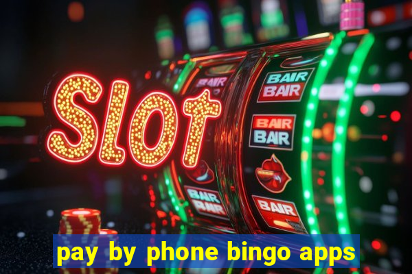 pay by phone bingo apps