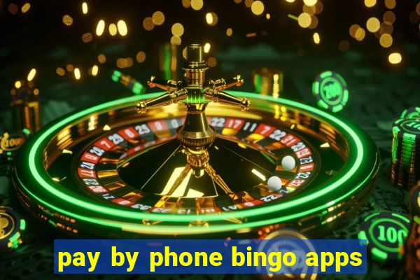 pay by phone bingo apps