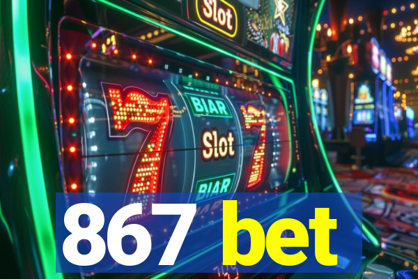 867 bet