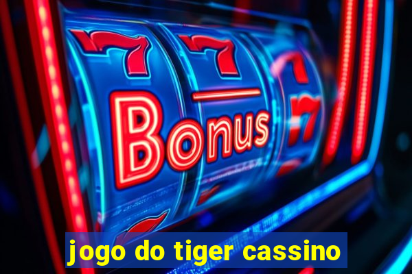 jogo do tiger cassino