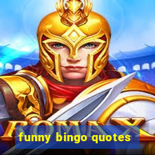 funny bingo quotes