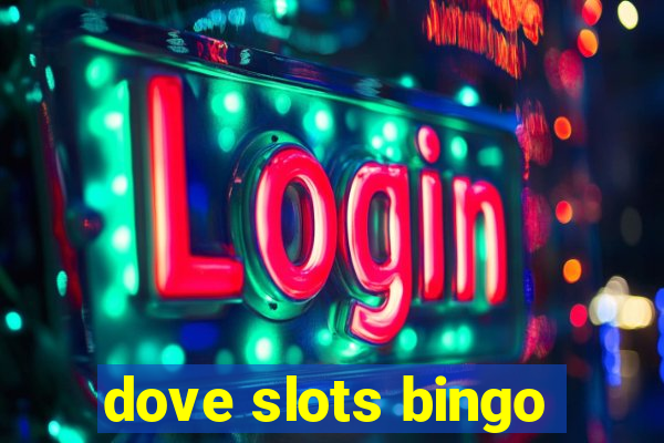 dove slots bingo