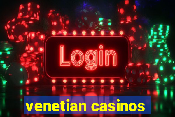 venetian casinos