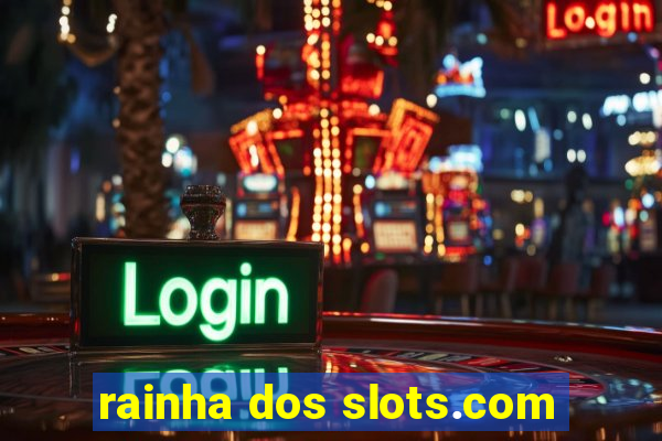 rainha dos slots.com