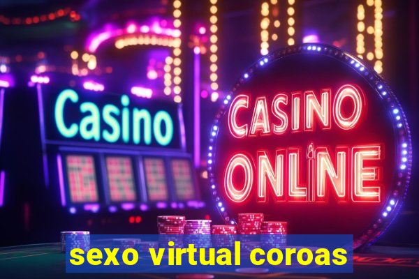 sexo virtual coroas