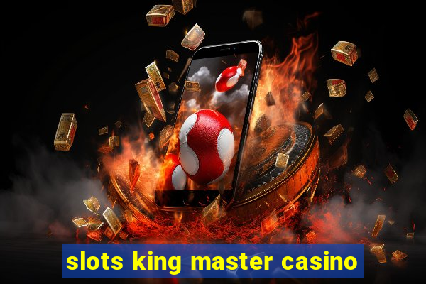 slots king master casino