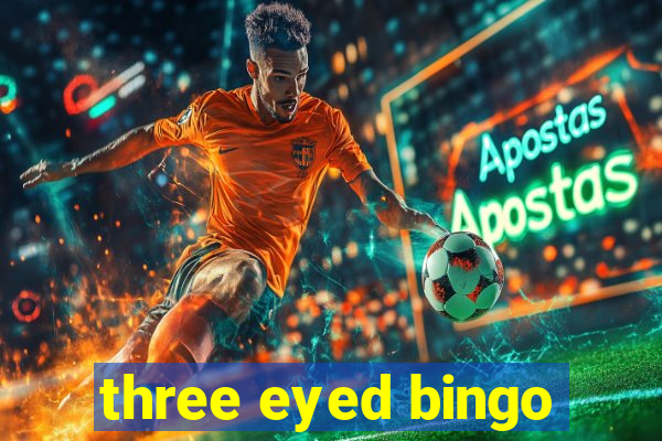 three eyed bingo