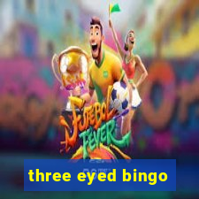 three eyed bingo