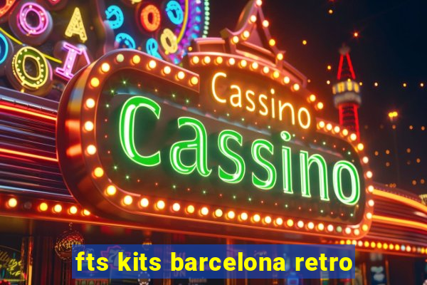 fts kits barcelona retro