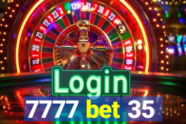 7777 bet 35