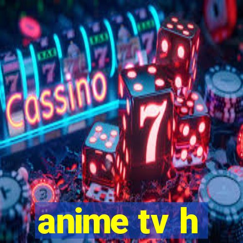 anime tv h