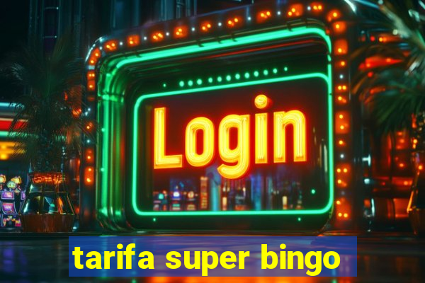 tarifa super bingo