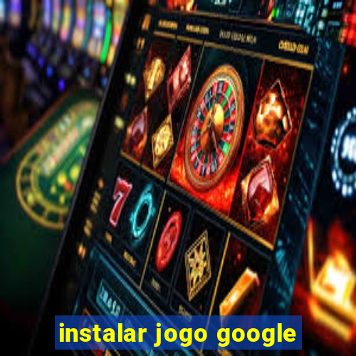 instalar jogo google